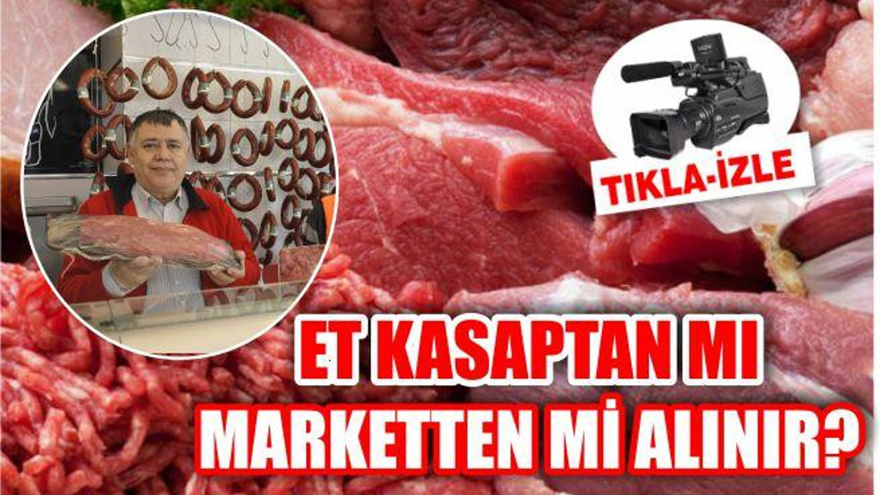 ET KASAPTAN MI ALINIR MARKETTEN Mİ?
