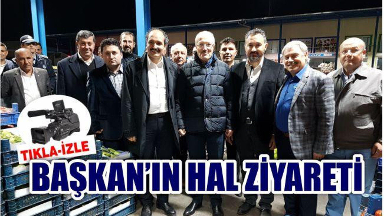 BAŞKAN'IN HAL ZİYARETİ