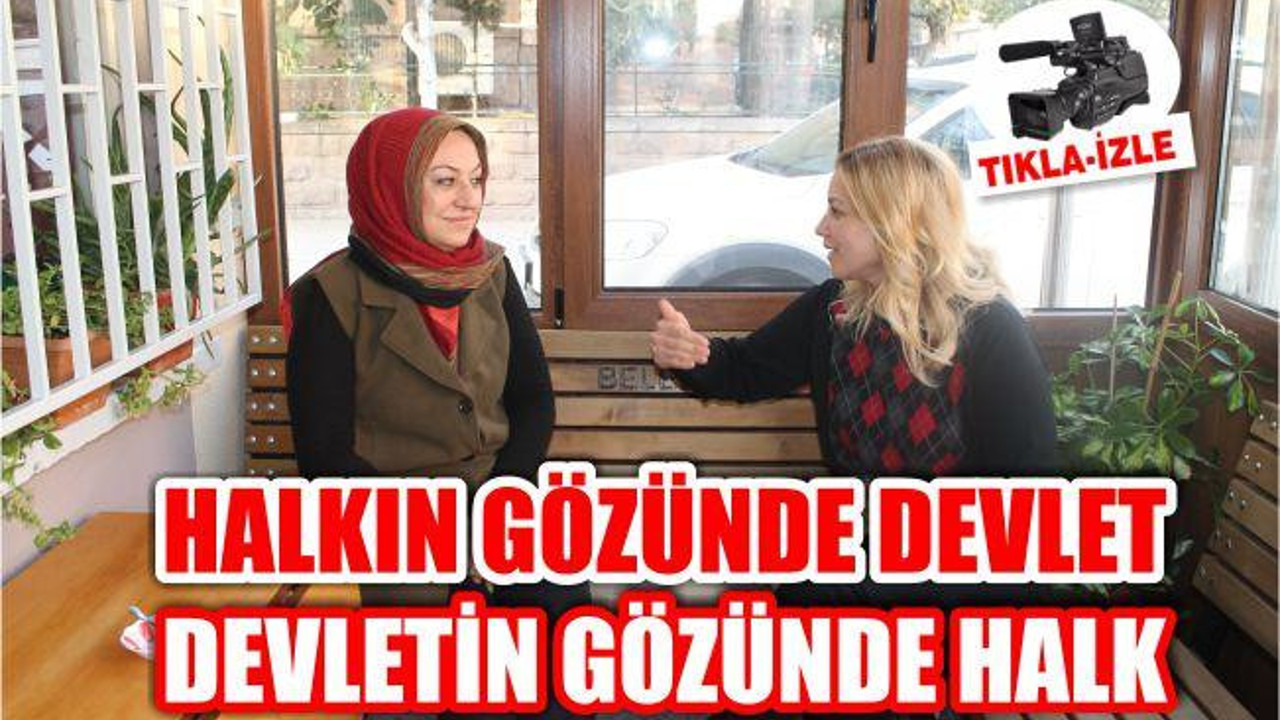 'HALKIN GÖZÜNDE DEVLET DEVLETİN GÖZÜNDE HALKIZ'