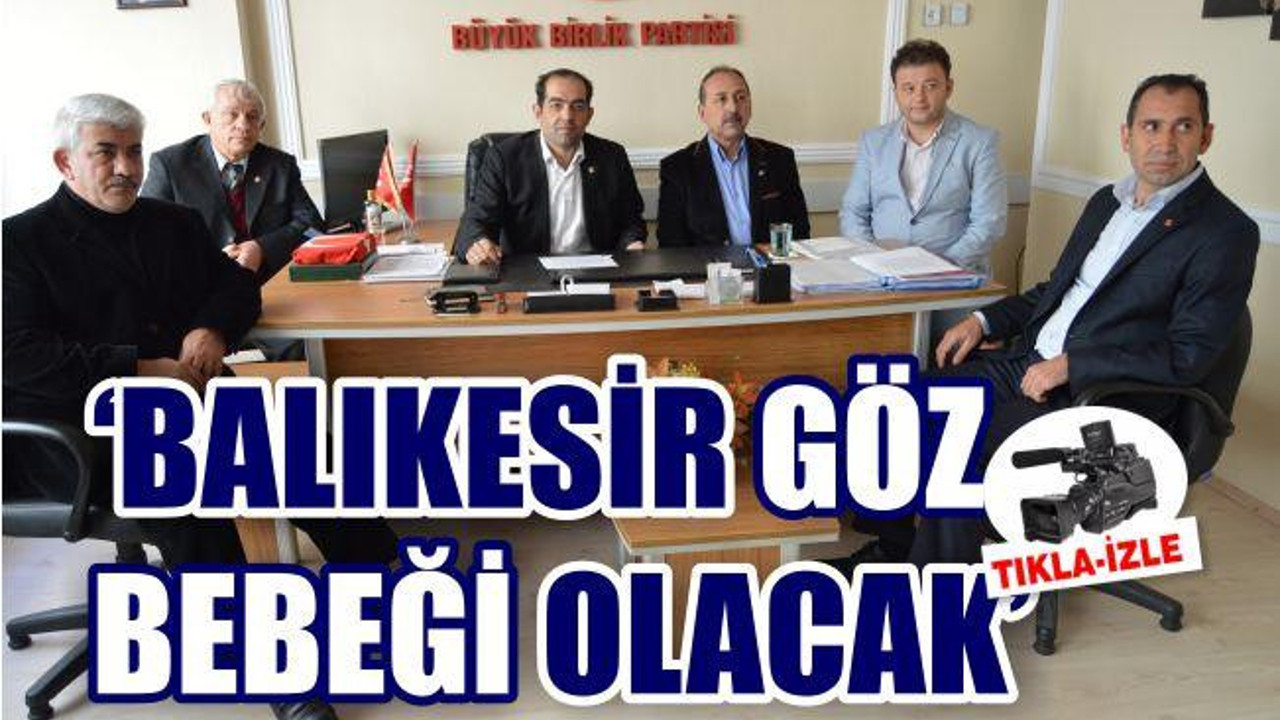 “Balıkesir Türkiye’nin Göz Bebeği Olacak”