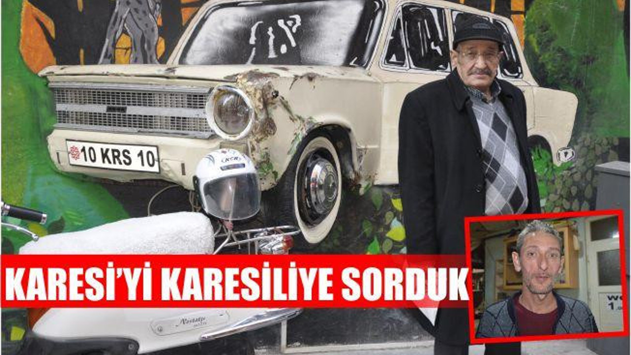 KARESİ’DE VATANDAŞ KONUŞUYOR