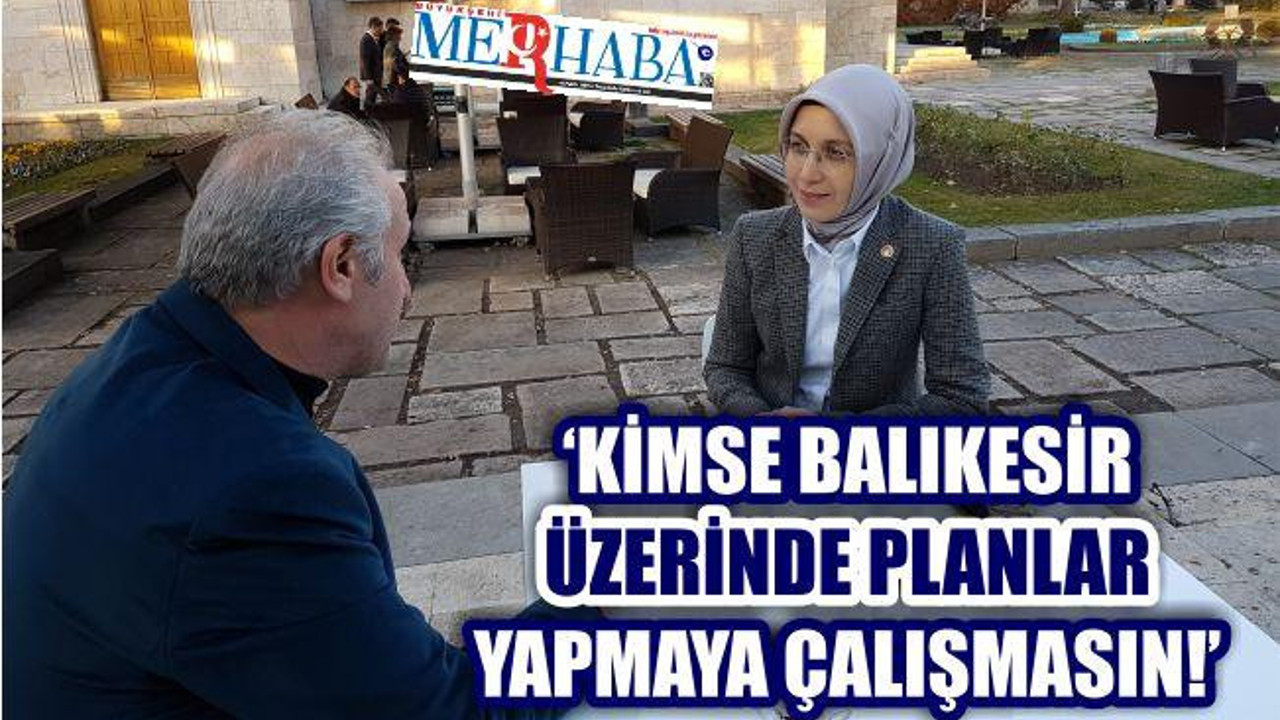 KIRCI: KİMSE BALIKESİR ÜZERİNDE PLANLAR YAPMAYA ÇALIŞMASIN