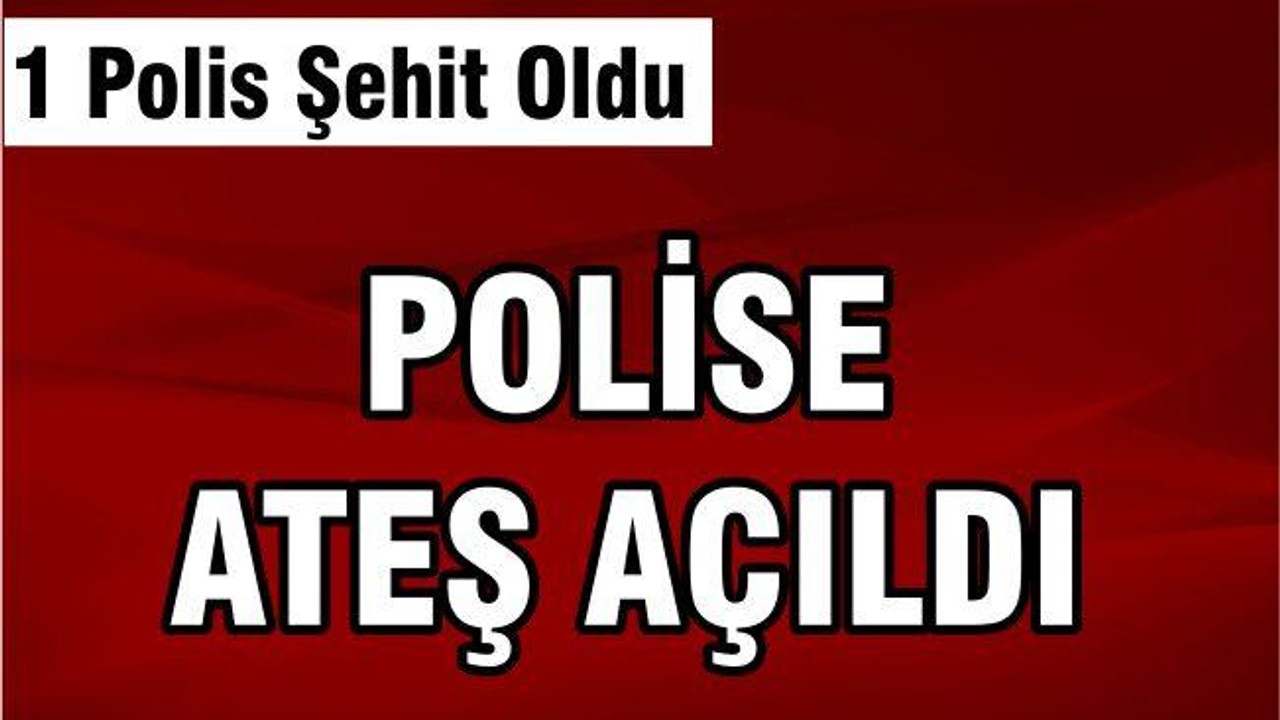 POLİSE ATEŞ AÇILDI
