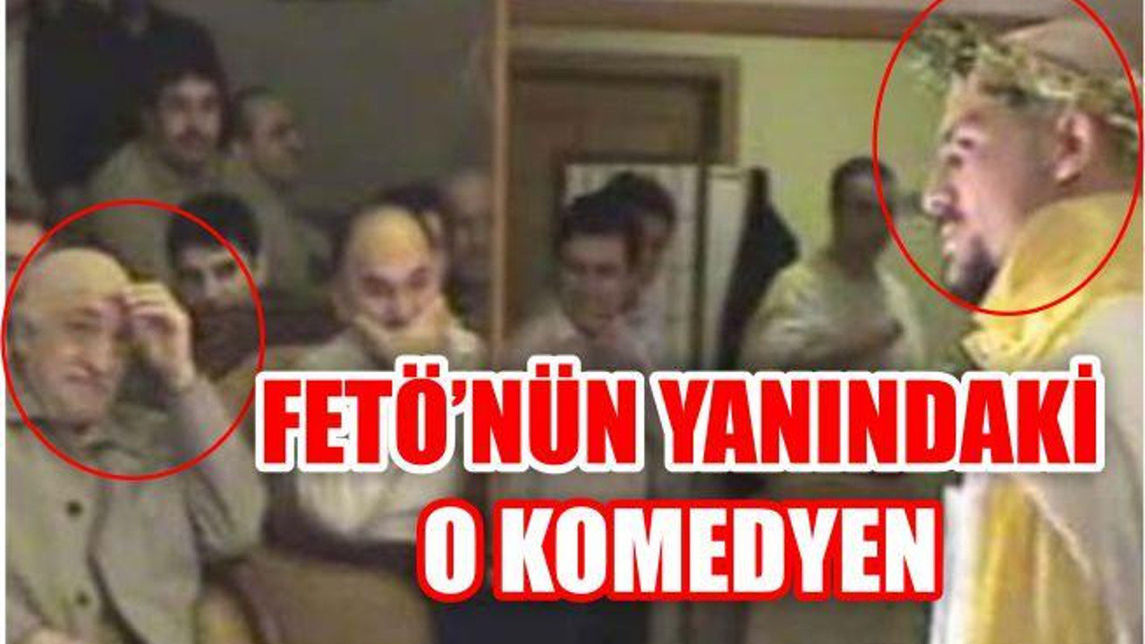 FETÖ'NÜN YANINDAKİ O KOMEDYEN!