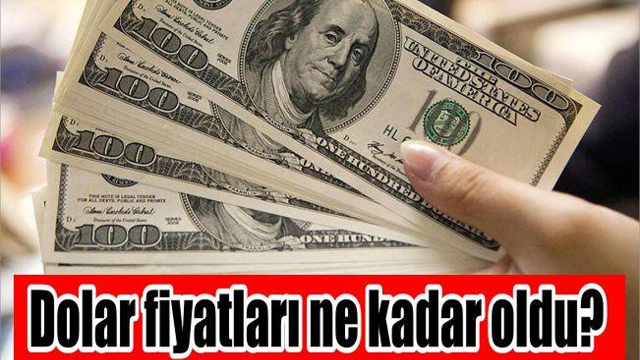 Dolar fiyatları ne kadar oldu?