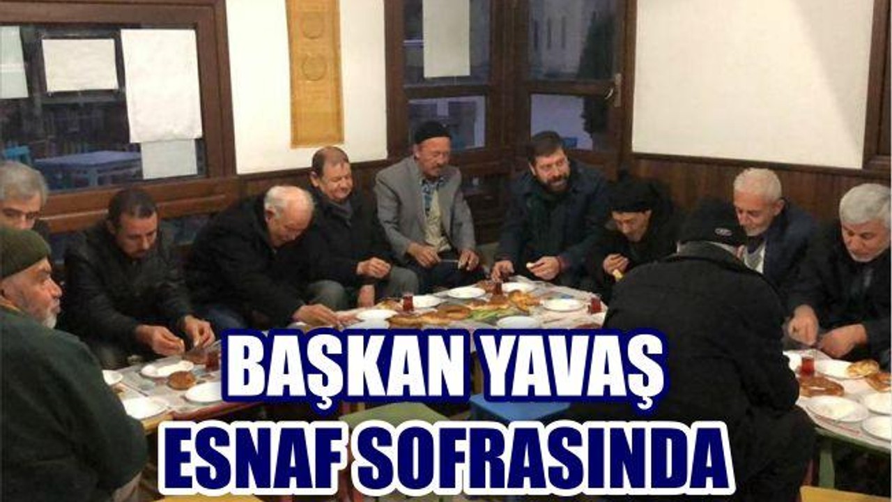 BAŞKAN YAVAŞ ESNAF SOFRASINDA