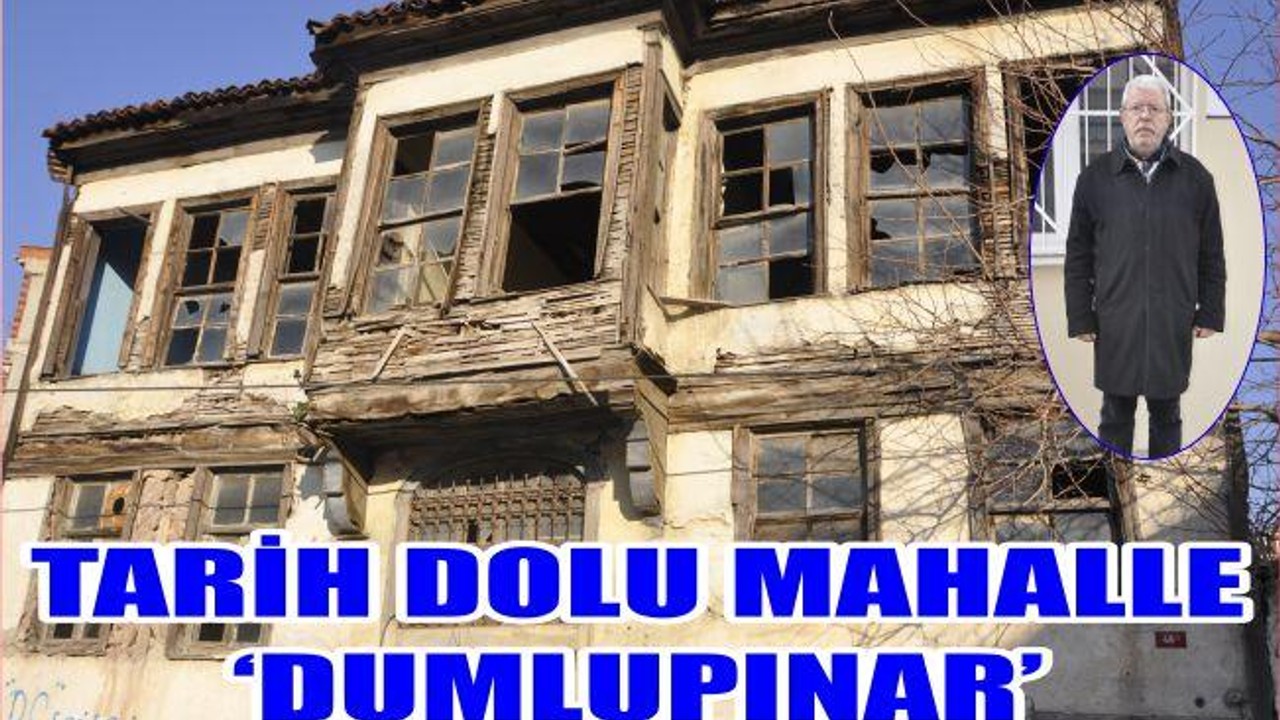 TARİH DOLU MAHALLE ‘DUMLUPINAR’