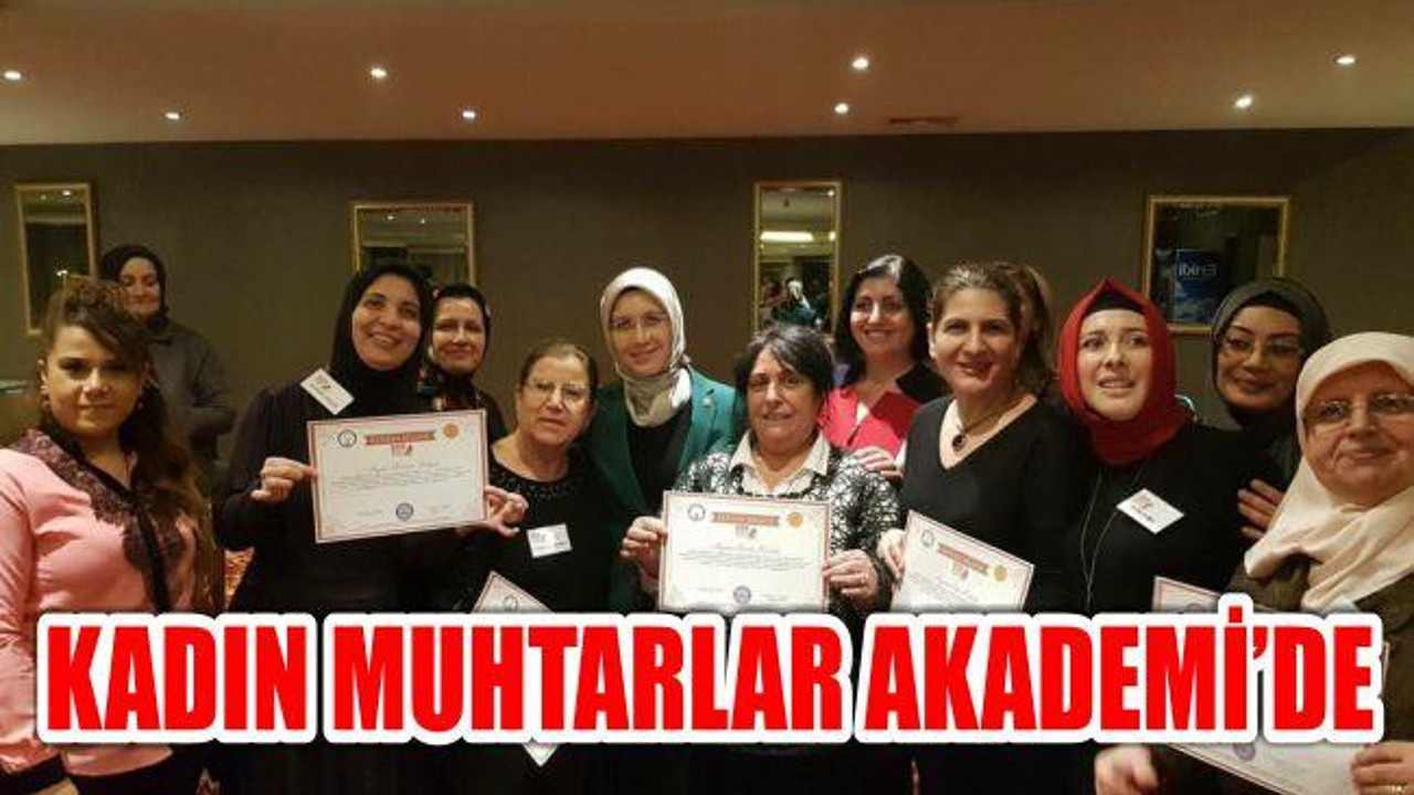 KADIN MUHTARLAR AKADEMİ’DE