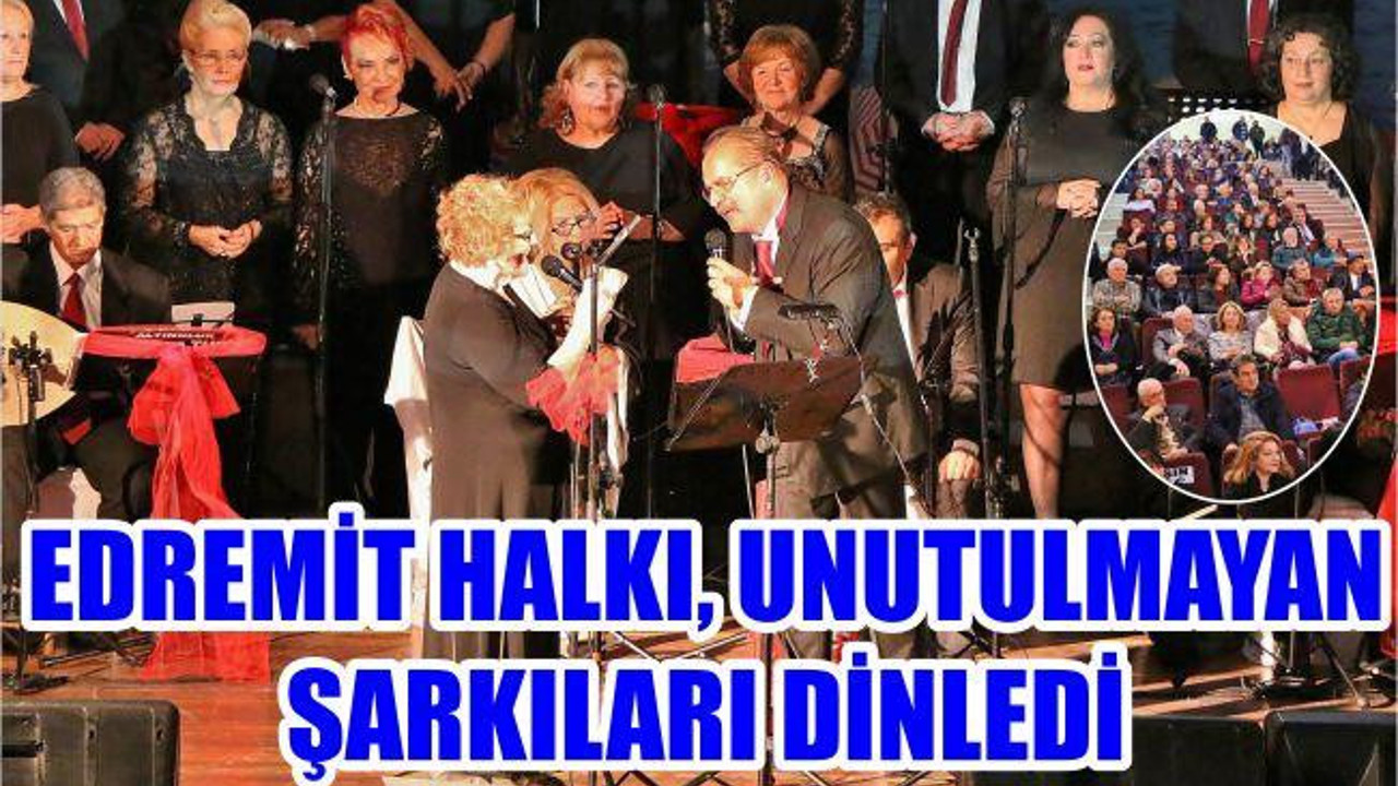 EDREMİT HALKI, UNUTULMAYAN ŞARKILARI DİNLEDİ