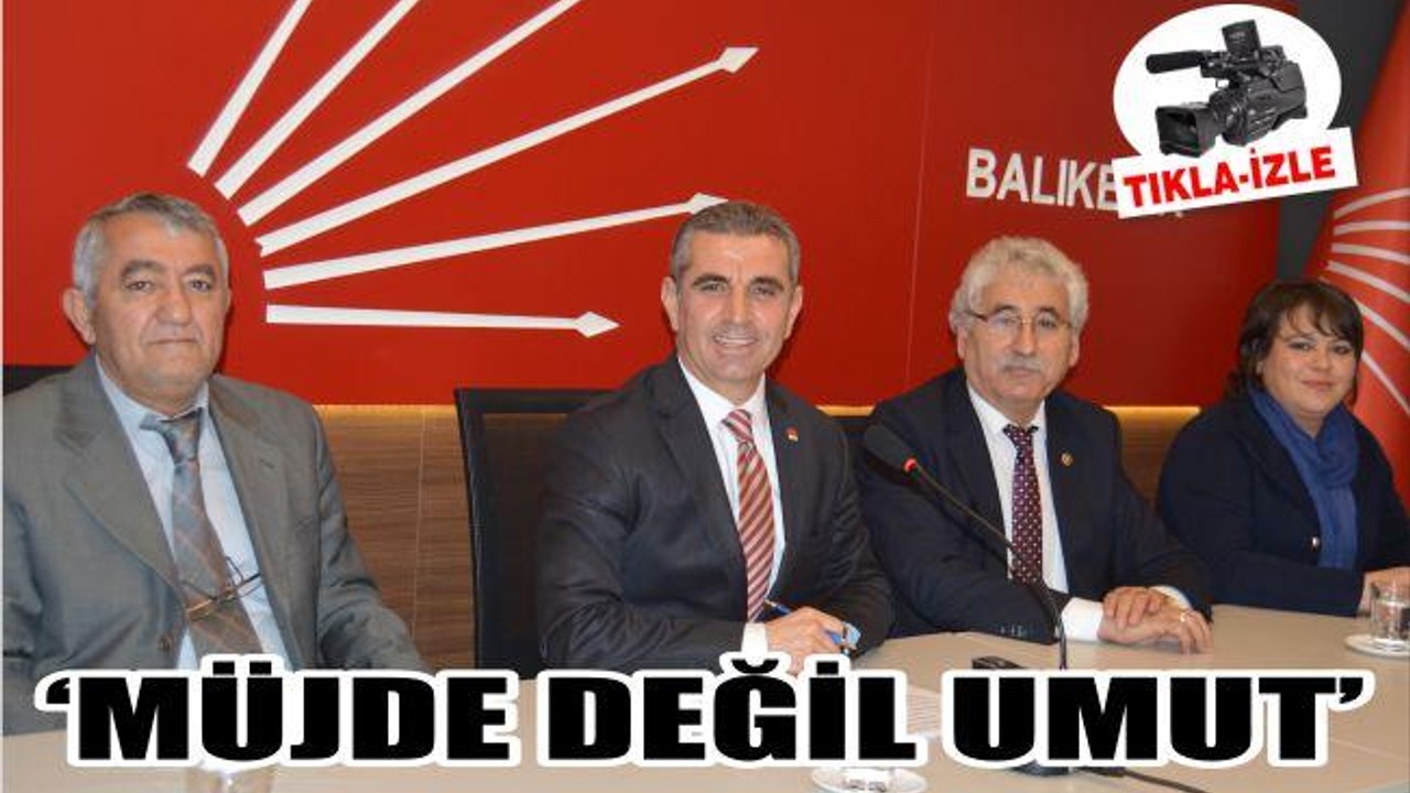 BİÇKİ ‘MÜJDE DEĞİL UMUT’
