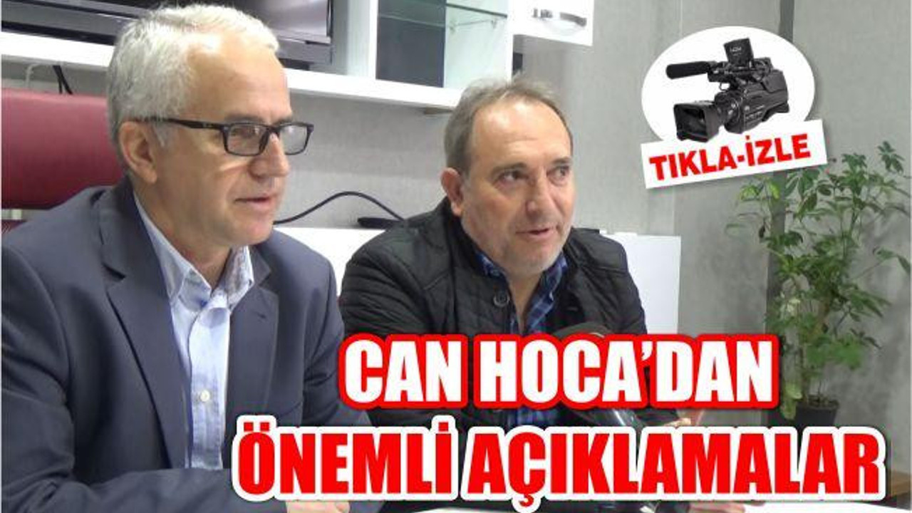 CAN HOCA'DAN ÖNEMLİ AÇIKLAMALAR