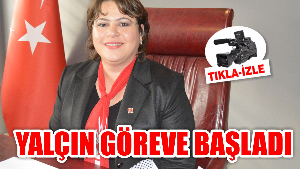 CHP KARESİ’DE DİLEK YALÇIN GÖREVE BAŞLADI