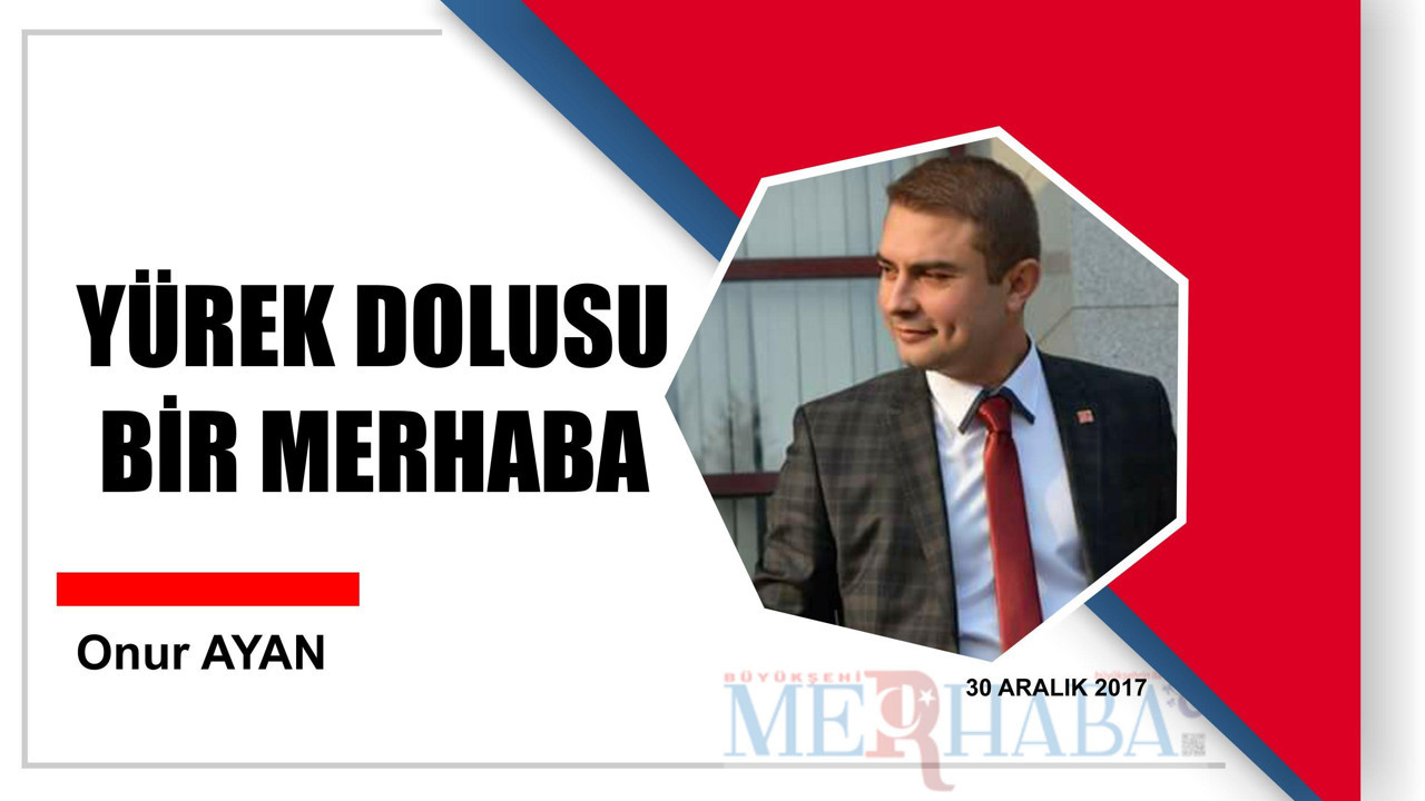 YÜREK DOLUSU BİR MERHABA