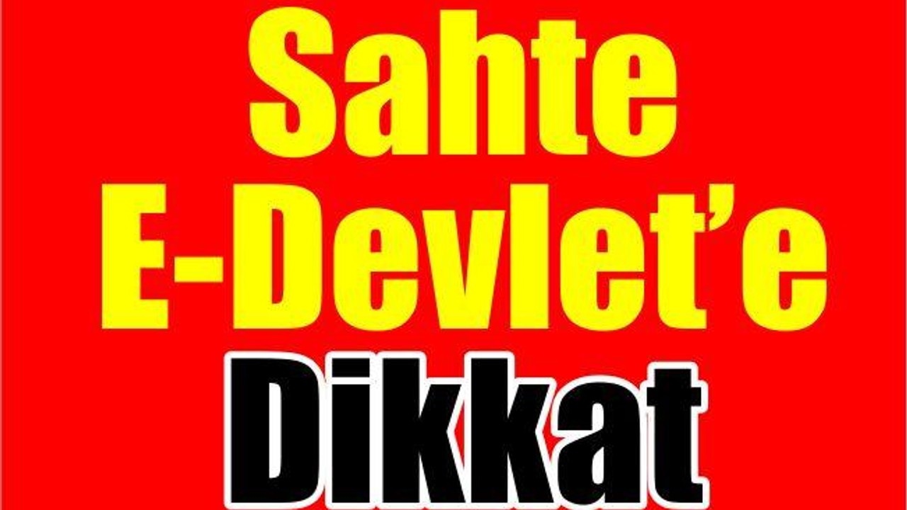 Sahte E-Devlet’e Dikkat