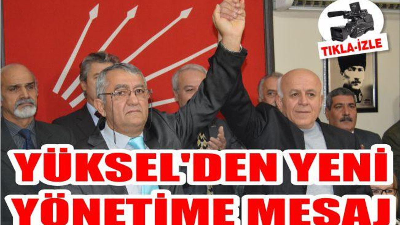 YÜKSEL’DEN YENİ YÖNETİME MESAJ