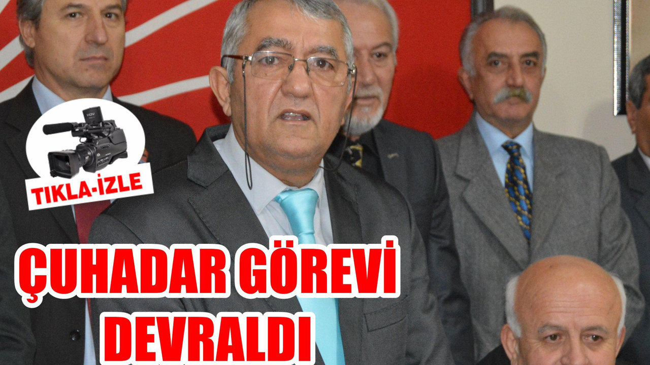 ÇUHADAR GÖREVİ DEVRALDI