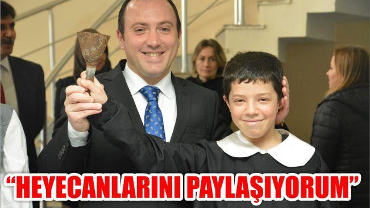 “ÖĞRENCİLERİMİZİN HEYECANINI PAYLAŞIYORUM”