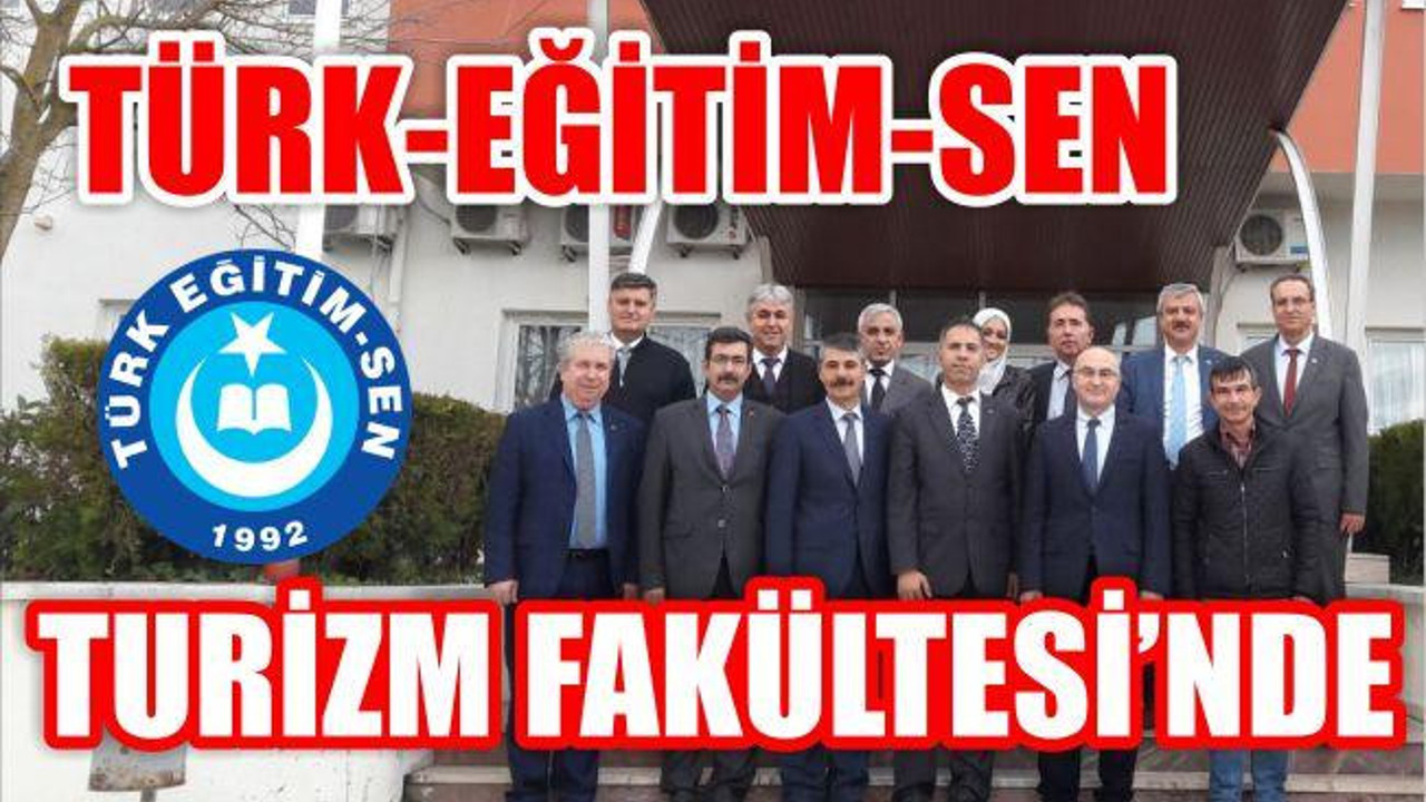 TÜRK EĞİTİM-SEN’DEN TURİZM FAKÜLTESİNE ZİYARET