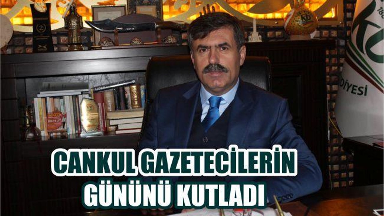BAŞKAN CANKUL, GAZETECİLERİN GÜNÜNÜ KUTLADI