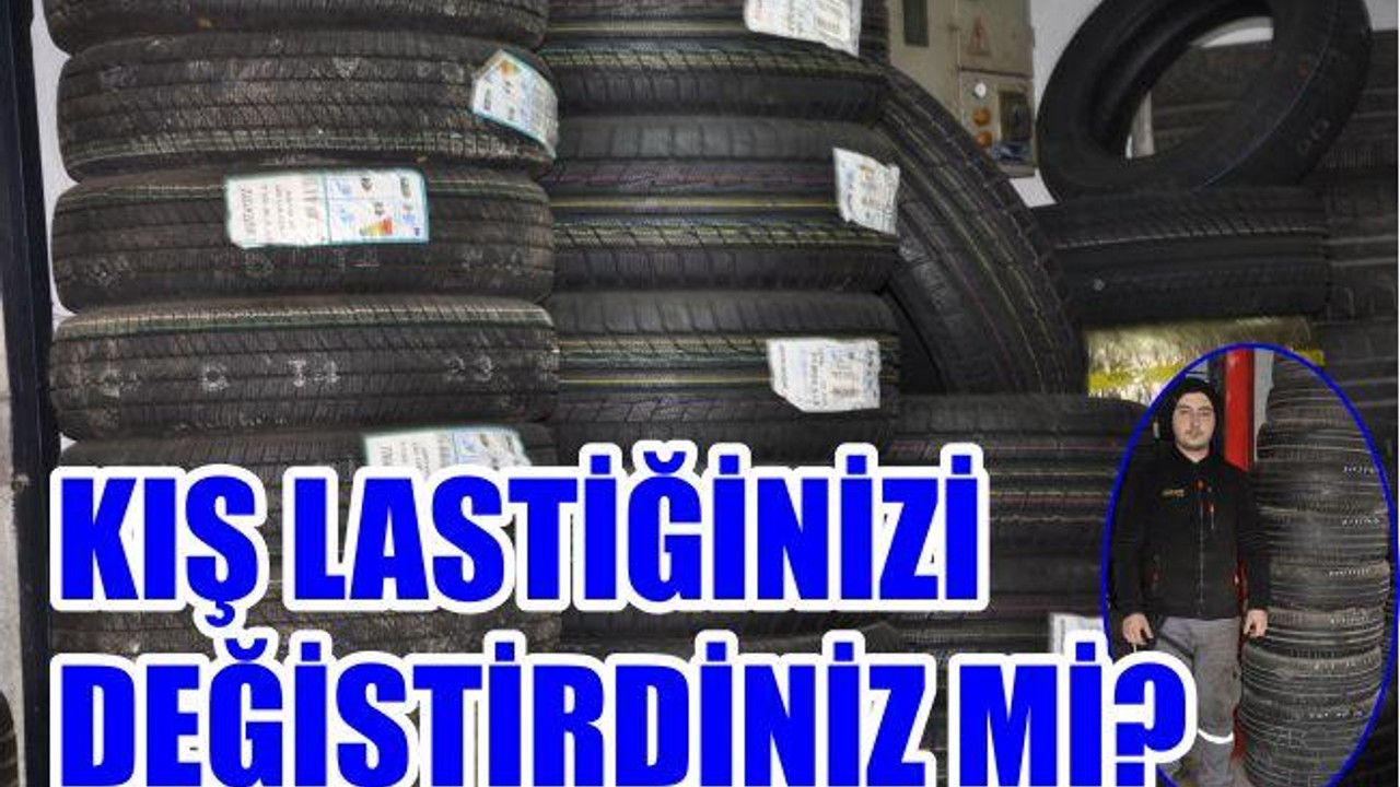 KIŞ LASTİĞİNİZİ DEĞİŞTİRDİNİZ Mİ?
