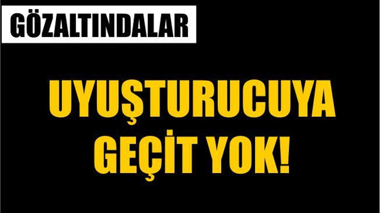 UYUŞTURUCUYA GEÇİT YOK