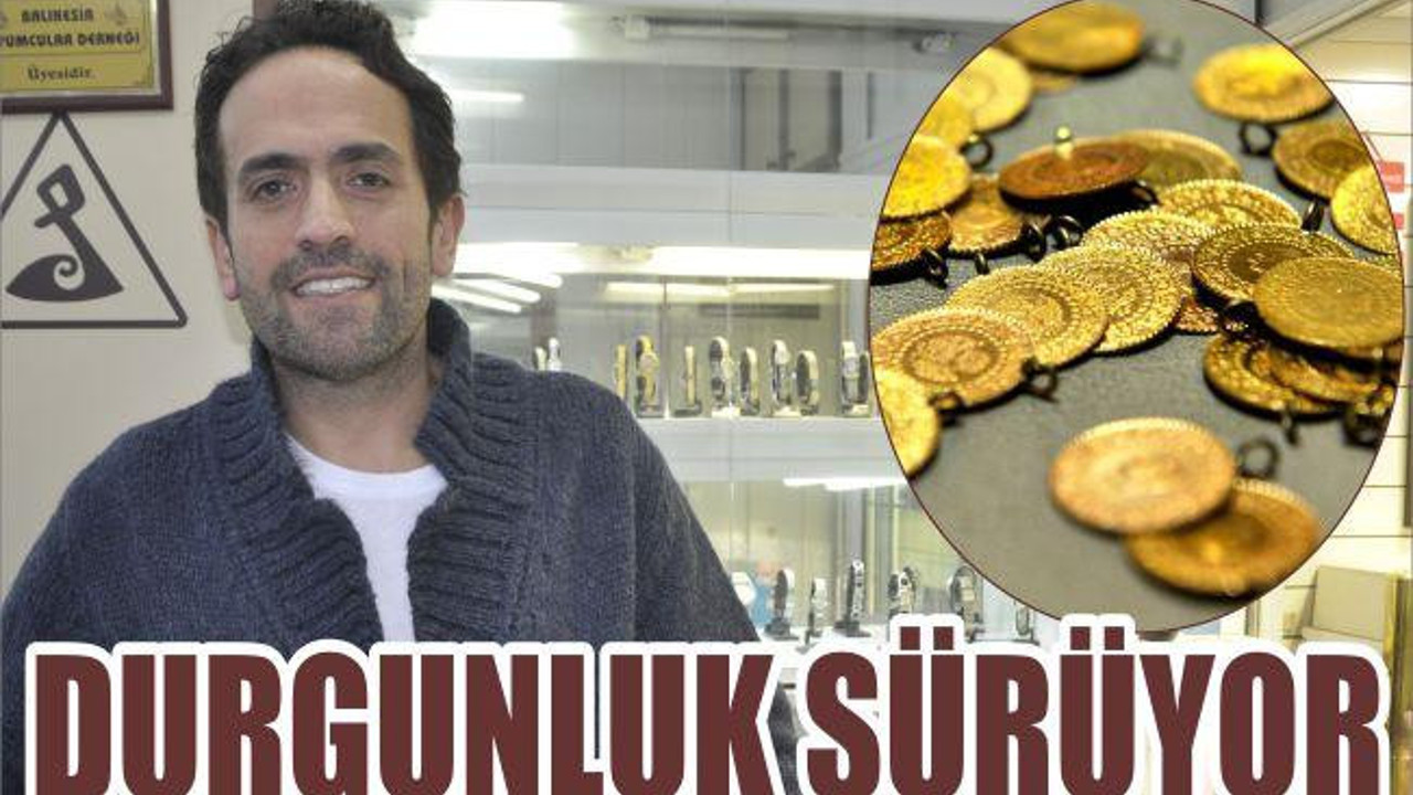ALTINDA DURGUNLUK SÜRÜYOR