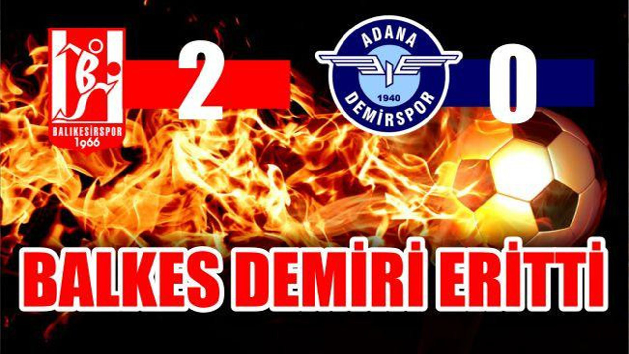 BALKES DEMİRİ ERİTTİ