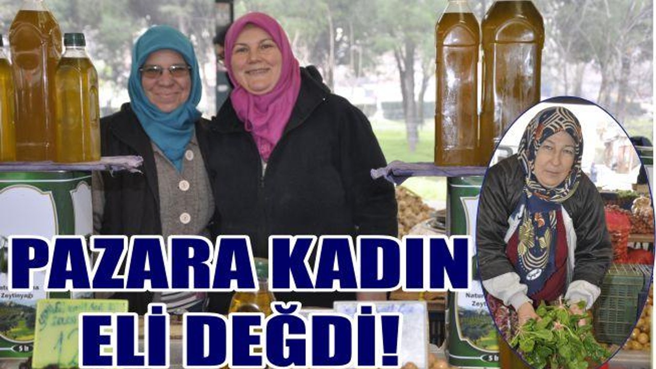 PAZARA KADIN ELİ DEĞDİ