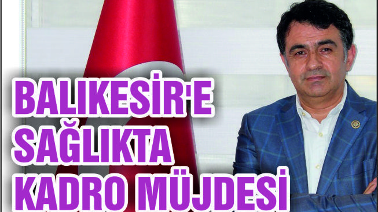 BALIKESİR’E SAĞLIKTA KADRO MÜJDESİ