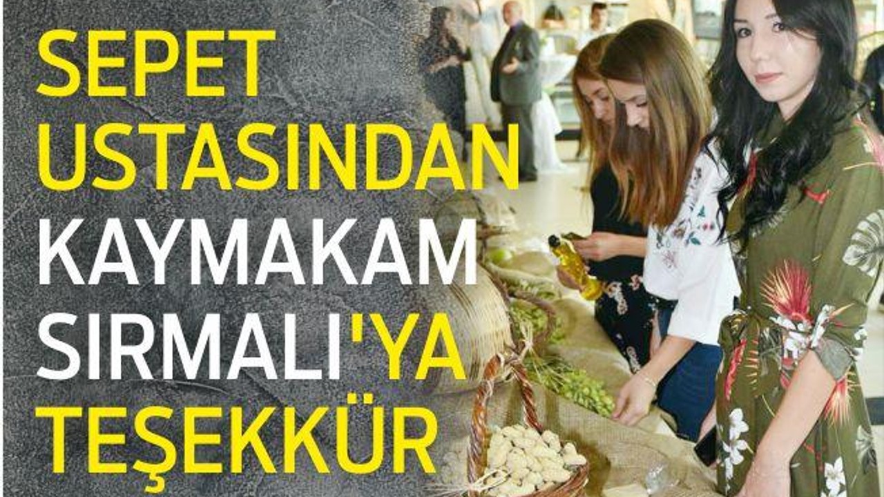 SEPET USTASINDAN KAYMAKAM SIRMALI'YA TEŞEKKÜR