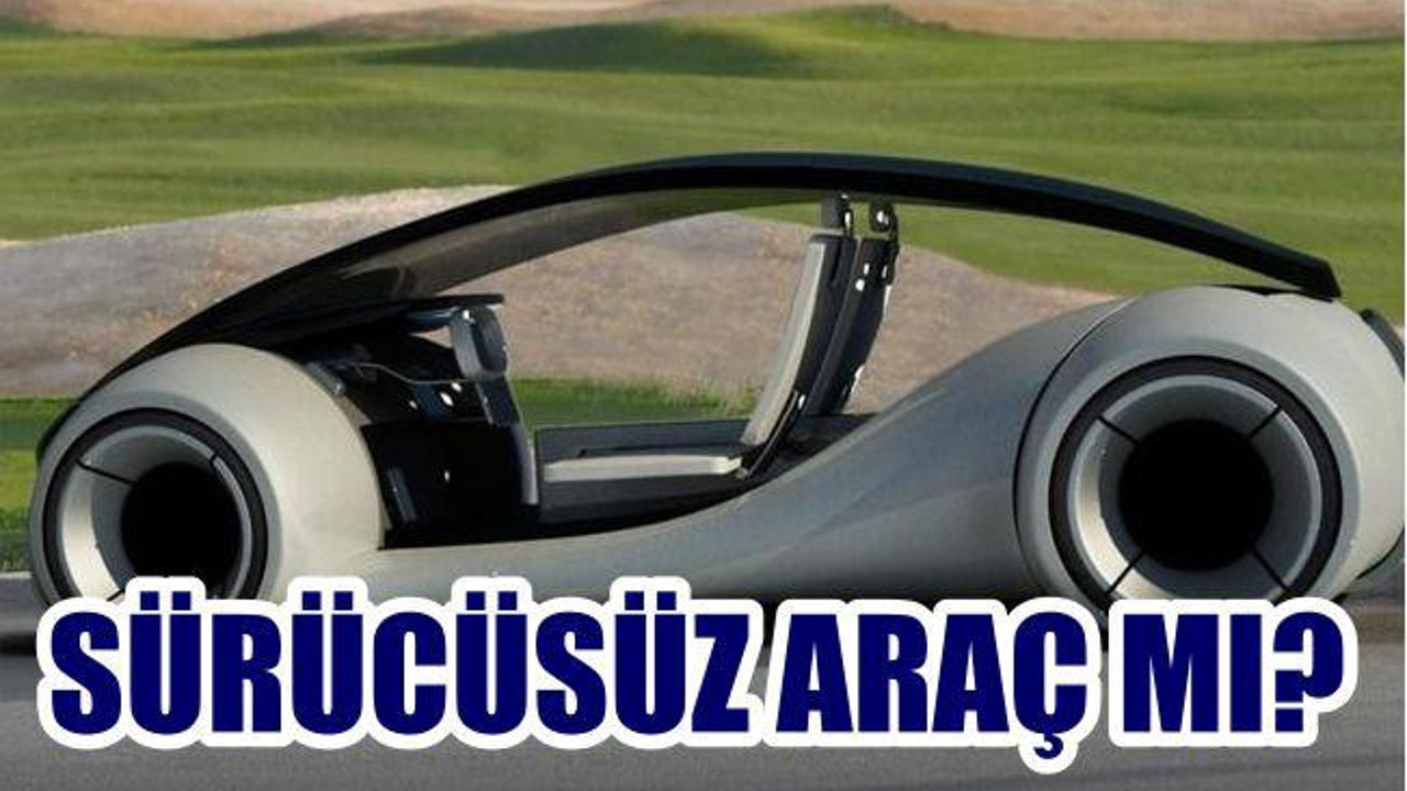 SÜRÜCÜSÜZ ARAÇ MI?