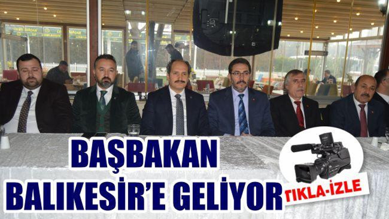 BAŞBAKAN BALIKESİR'E GELİYOR