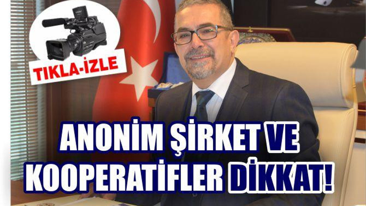 ANONİM ŞİRKET VE KOOPERATİFLER DİKKAT!