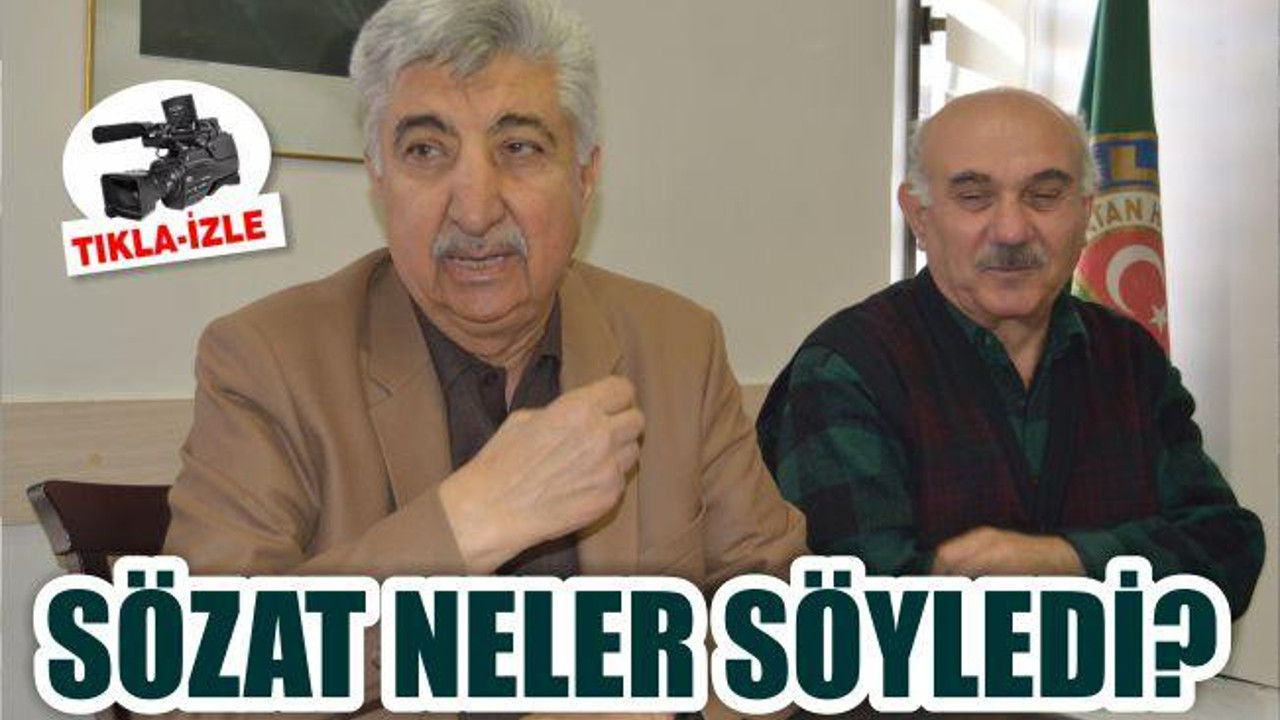 BAŞKAN SÖZAT NELER SÖYLEDİ?
