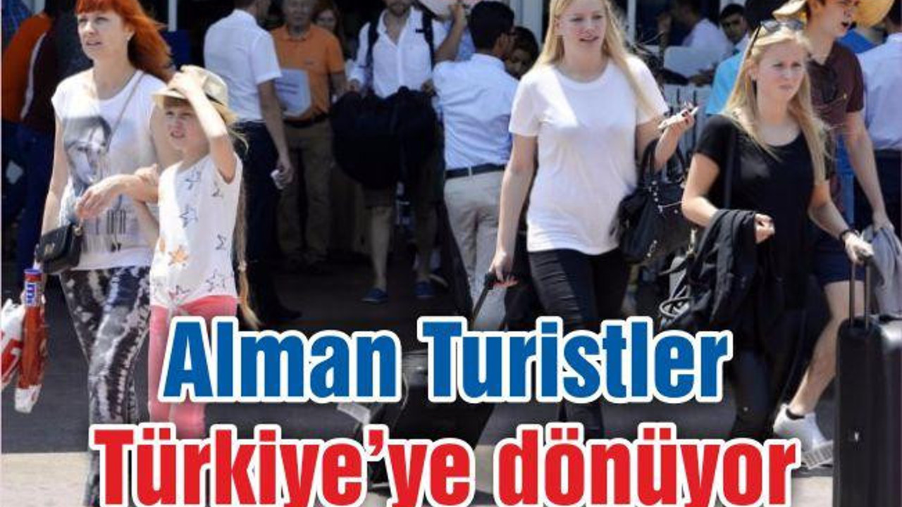 Alman turistler Türkiye'ye dönüyor