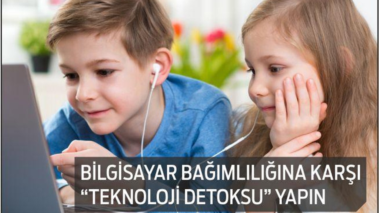 BİLGİSAYAR BAĞIMLILIĞINA KARŞI “TEKNOLOJİ DETOKSU” YAPIN