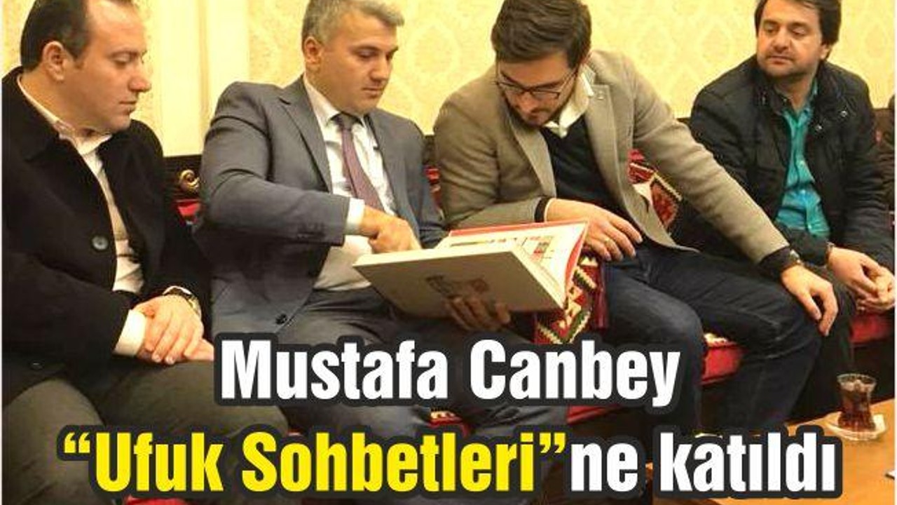 Canbey “Ufuk Sohbetleri”ne katıldı