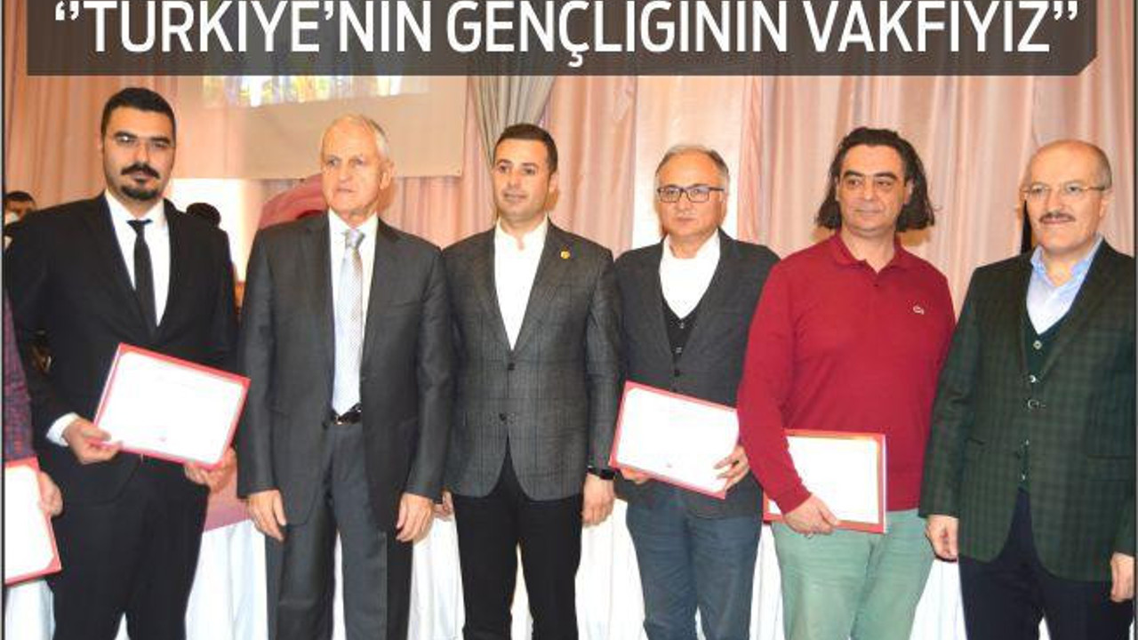 ‘’TÜRKİYE’NİN GENÇLİĞİNİN VAKFIYIZ’’