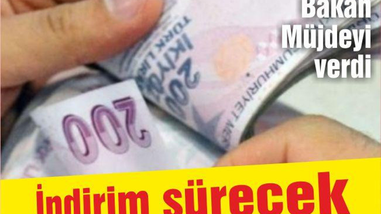 Bakan müjdeyi verdi! İndirim sürecek