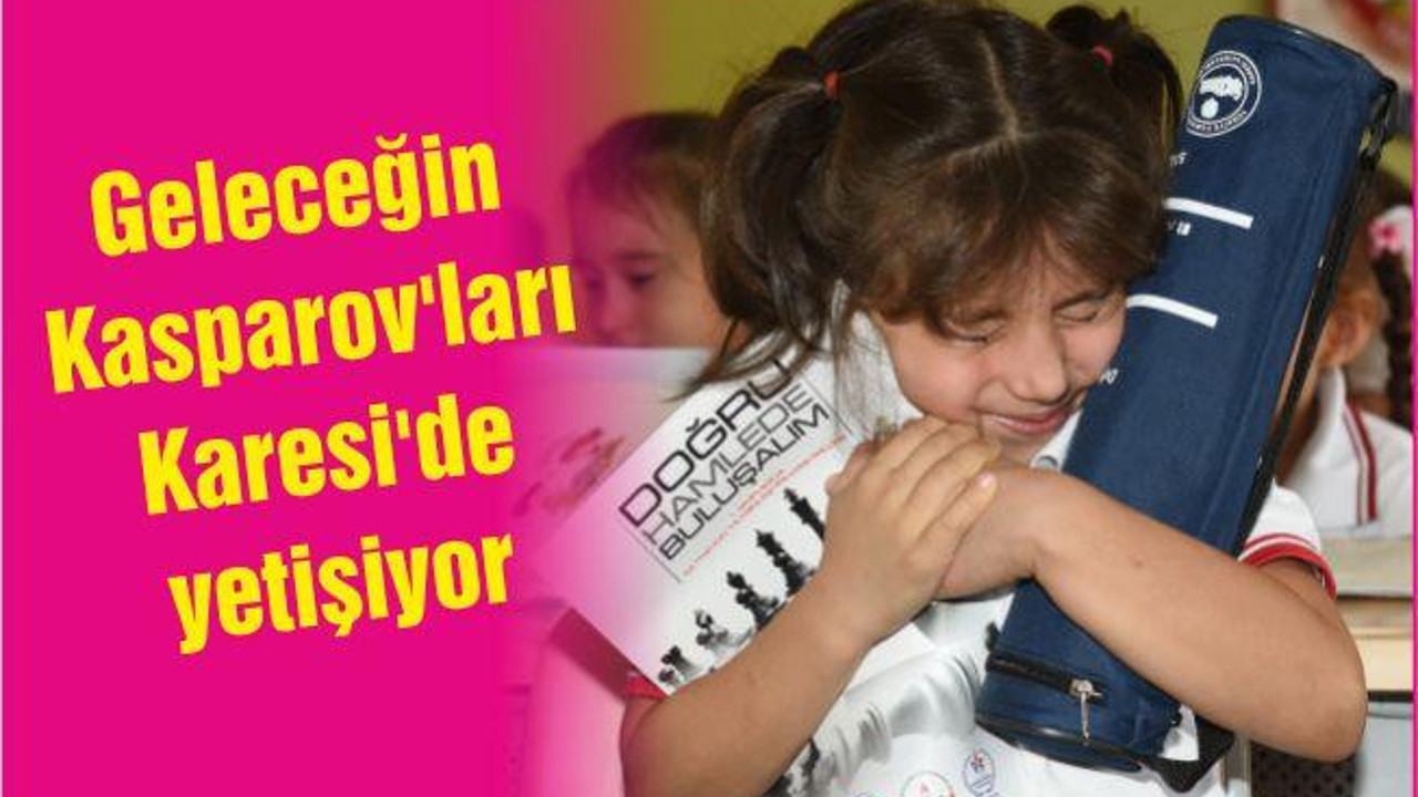 GELECEĞİN KASPAROV'LARI KARESİ'DE YETİŞİYOR