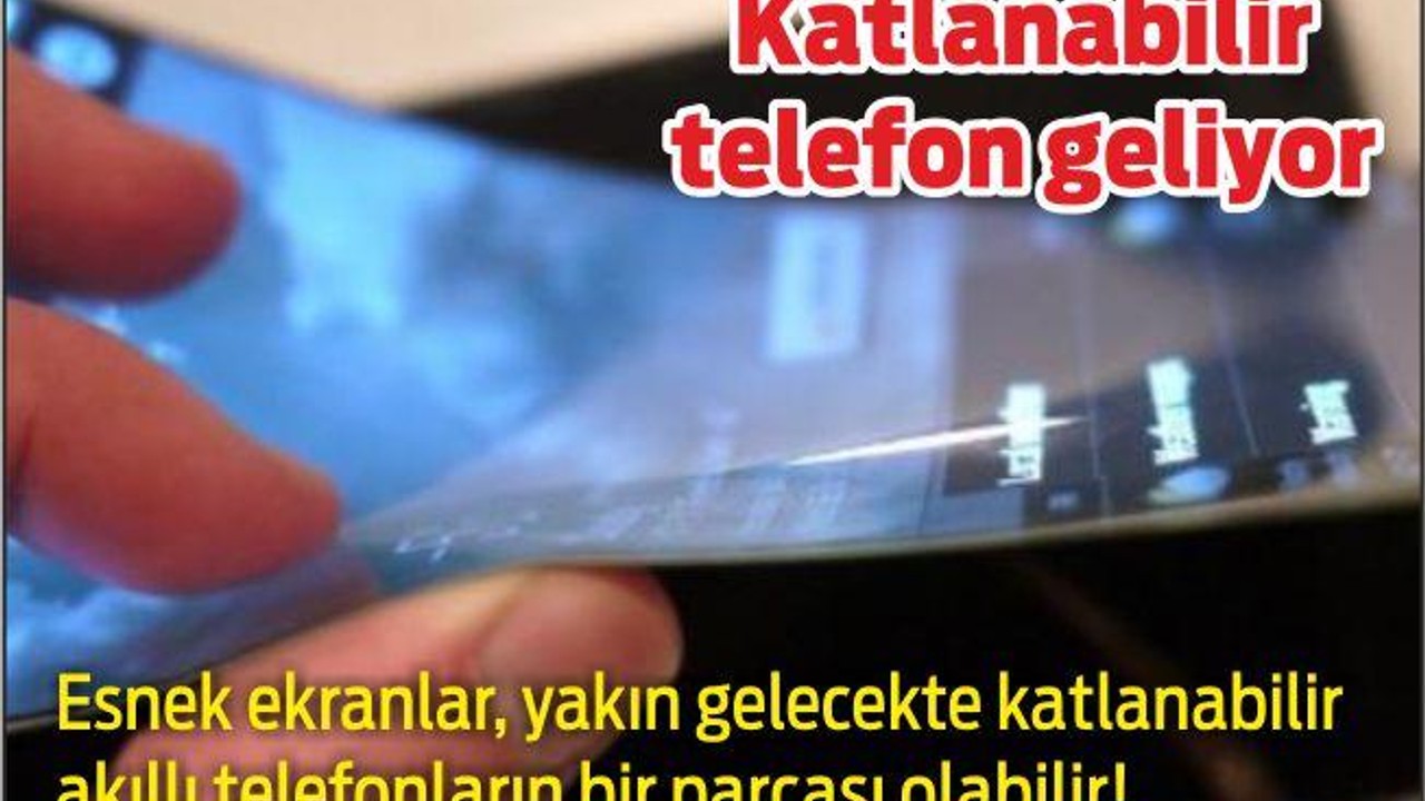 Katlanabilir telefonu yolda!