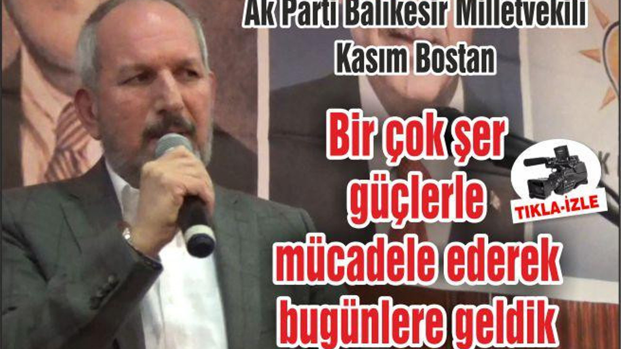 Bostan: Bir çok şer güçlerle mücadele ederek bugünlere geldik