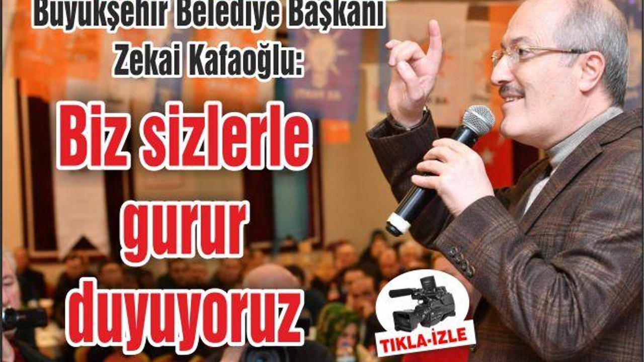 Büyükşehir Belediye Başkanı Zekai Kafaoğlu: Sizlerle gurur duyuyorum