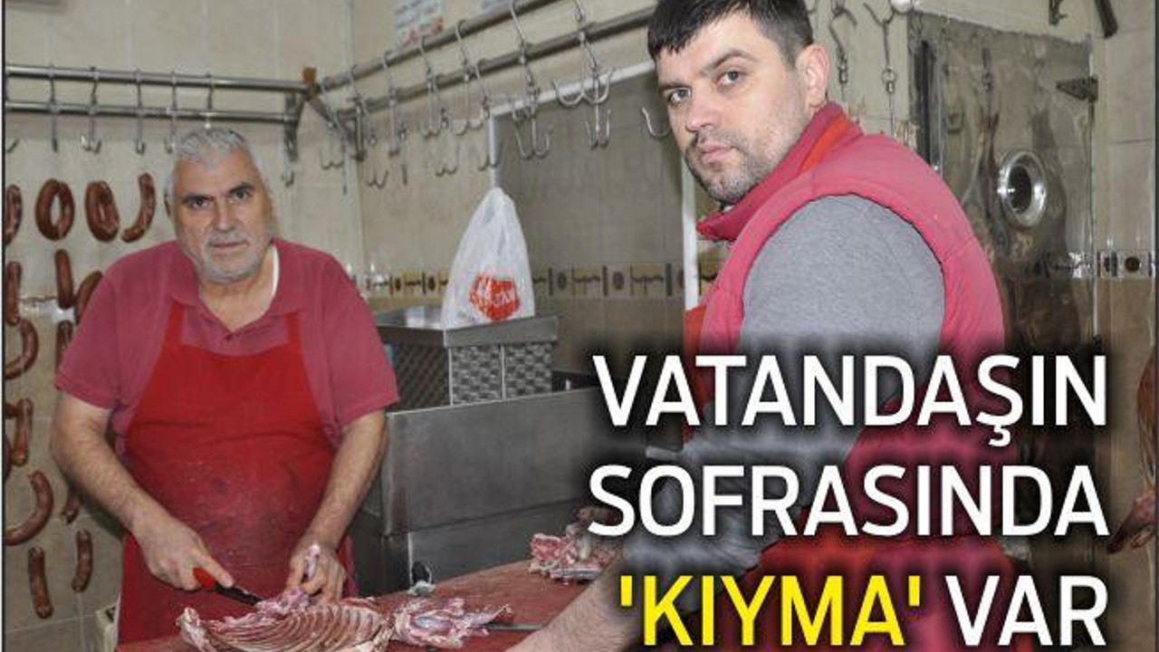 VATANDAŞIN SOFRASINDA ‘KIYMA’ VAR