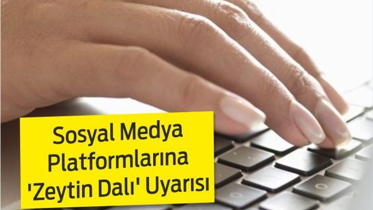 Sosyal Medya Platformlarına 'Zeytin Dalı' Uyarısı
