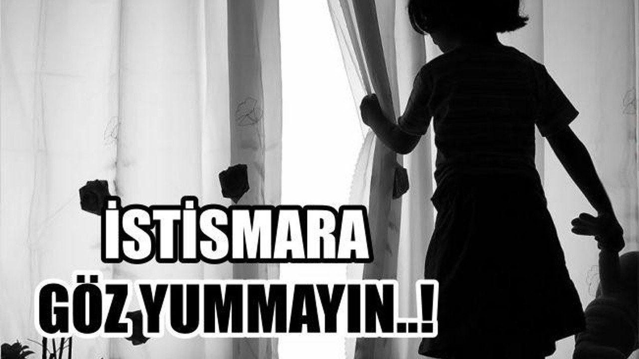 İSTİSMARA GÖZ YUMMAYIN ! ÇOCUĞUN SESİ OLUN… SUSMAYIN…