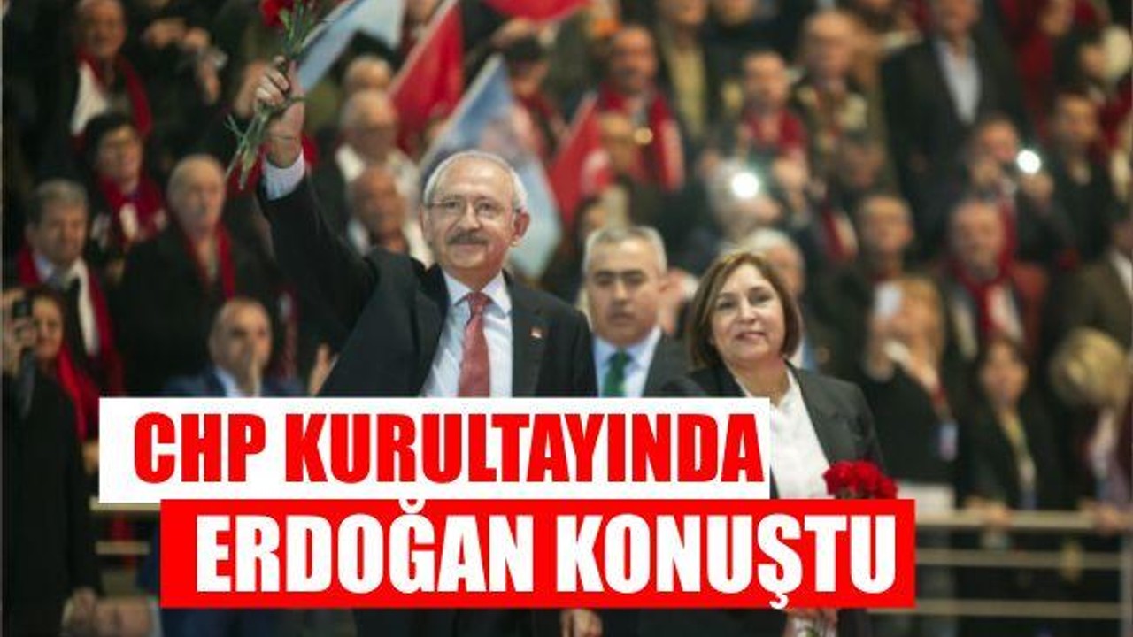 CHP KURULTAYINDA ERDOĞAN SÜRPRİZİ