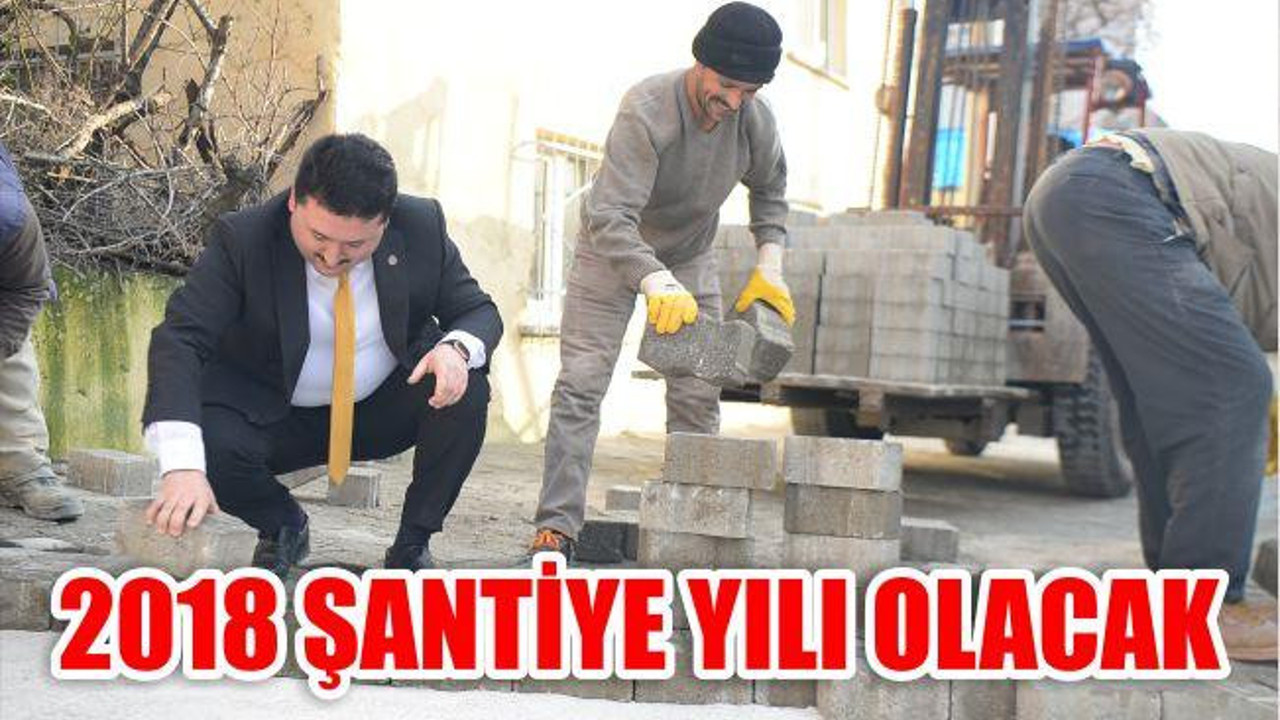2018 ŞANTİYE YILI OLACAK