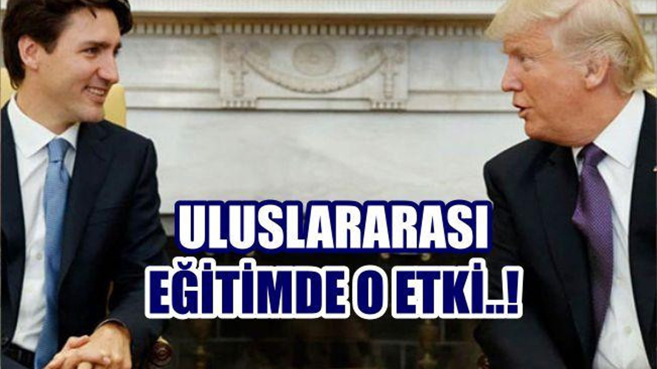 Uluslararası Eğitimde 'Trump - Trudeau Etkisi'
