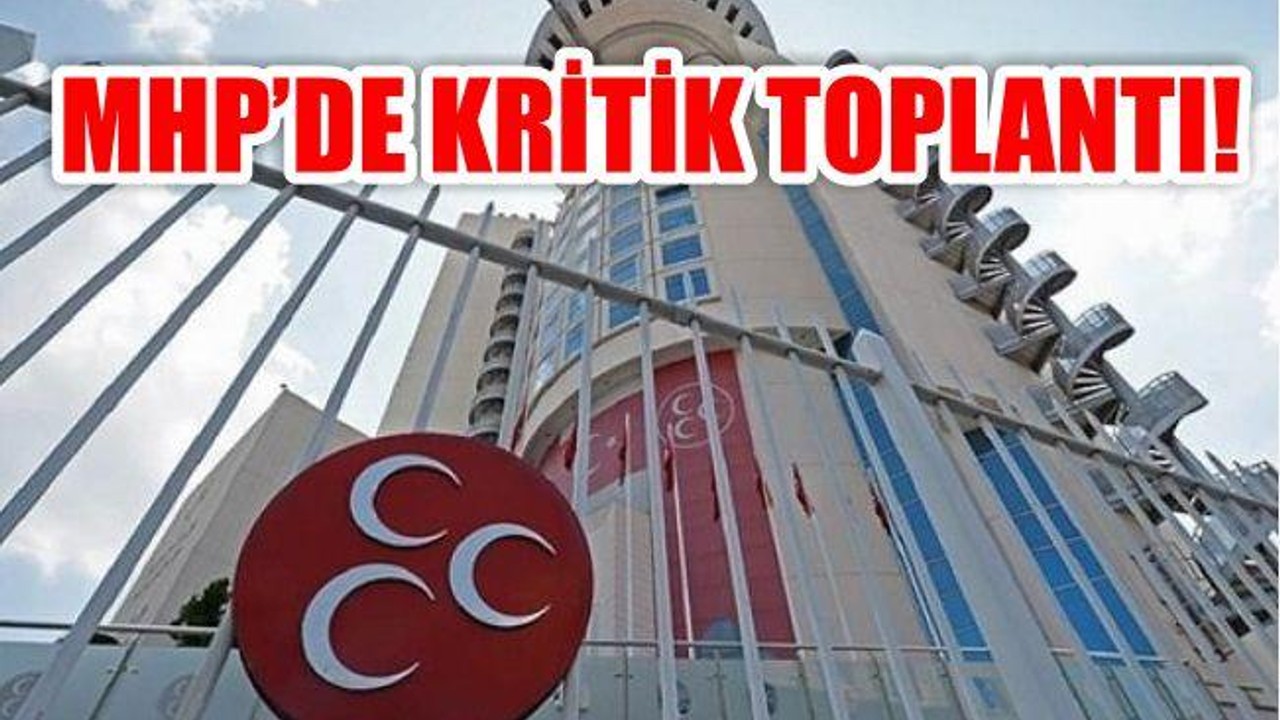 MHP'DE KRİTİK TOPLANTI..!